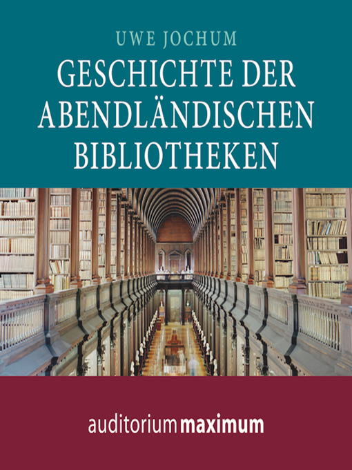 Title details for Geschichte der abendländischen Bibliotheken (Ungekürzt) by Uwe Jochum - Available